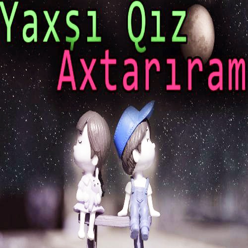 ناطیق مصطفایو تاپسام اوریدن سوجم یاخشی قیز آختاریرام